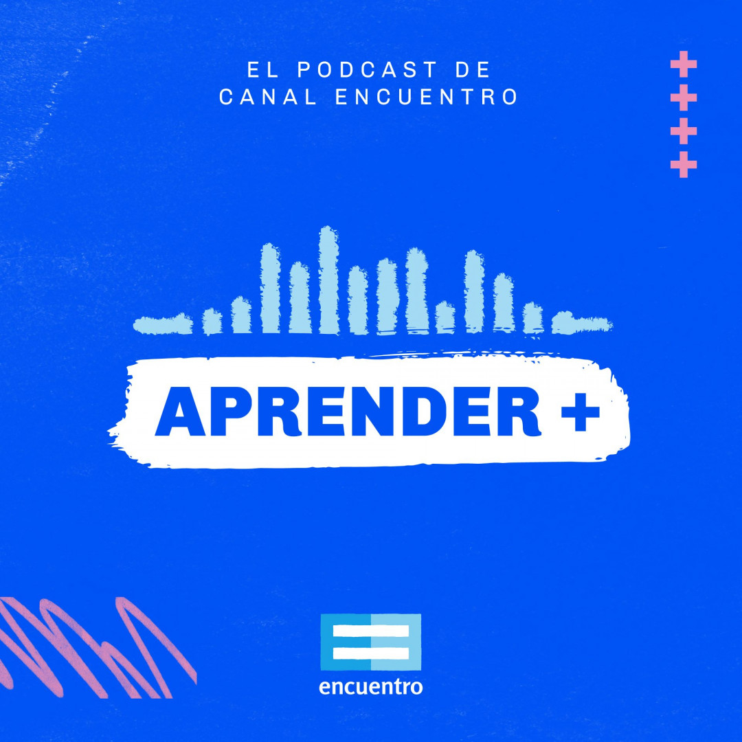 "Aprender +" el nuevo canal de podcast de Encuentro.